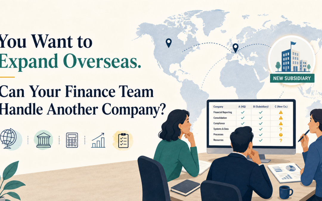 You Want to Expand Overseas. Can Your Finance Team Handle Another Company?